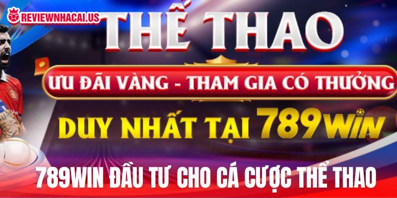 789WIN đầu tư nhiều cho cá cược thể thao