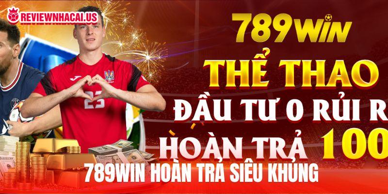 789WIN hoàn trả siêu khủng