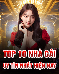 top 10 nhà cái uy tín hiện nay