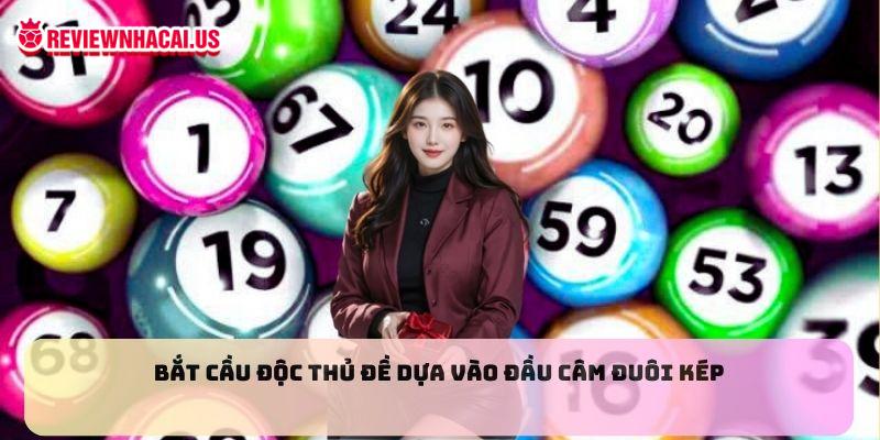 Bắt cầu độc thủ đề dựa vào đầu câm đuôi kép