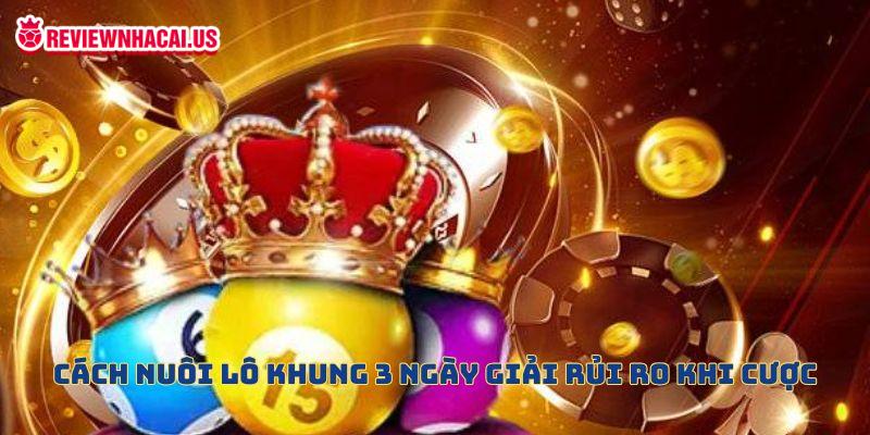 Cách nuôi lô khung 3 ngày giải rủi ro khi cược