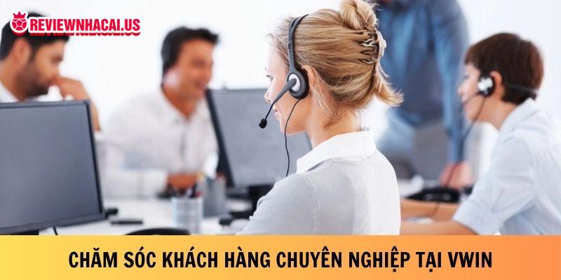 Chăm sóc khách hàng chuyên nghiệp tại Vwin