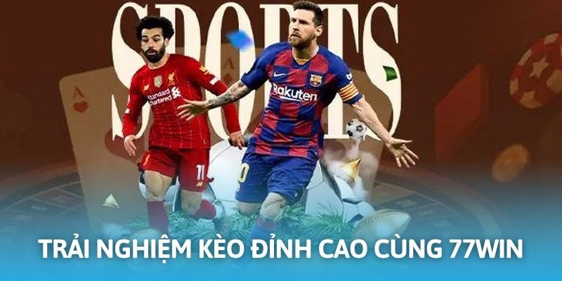 Tham gia đầu tư kèo sports siêu hấp dẫn đến từ thương hiệu 77Win