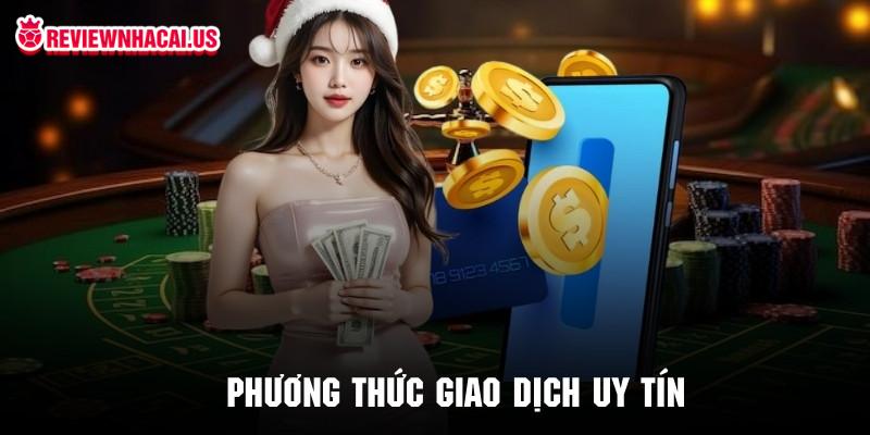 Sân chơi uy tín luôn đáp ứng đầy đủ các phương thức giao dịch hợp pháp