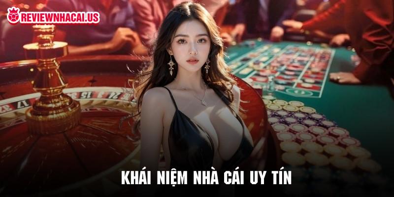 Giới thiệu chi tiết về khái niệm nhà cái uy tín