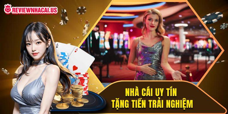 nhà cái uy tín tặng tiền trải nghiệm