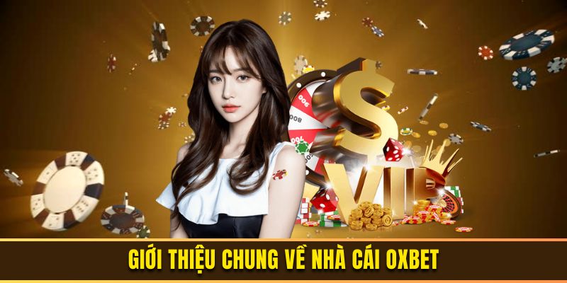 Thông tin tổng quan về thương hiệu oxbet