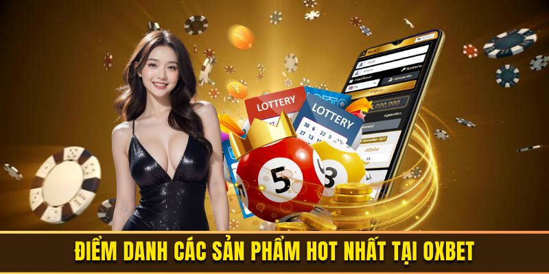 Top sản phẩm đáng trải nghiệm tại nhà cái oxbet