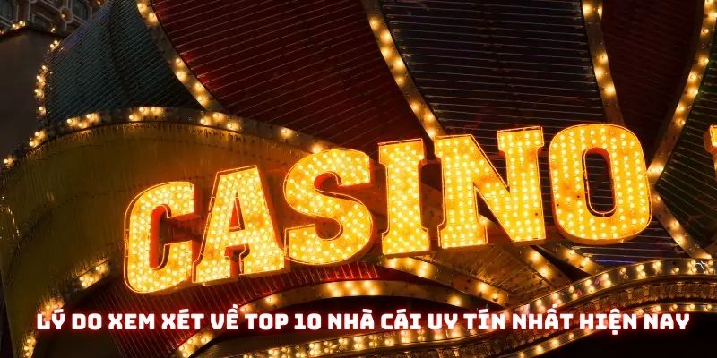 Lý do nổi bật bạn nên xem xét về top 10 nhà cái uy tín nhất hiện nay